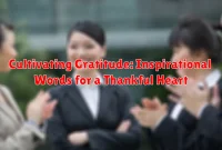 Cultivating Gratitude: Inspirational Words for a Thankful Heart