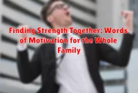 Finding Strength Together: Words of Motivation for the Whole Family
