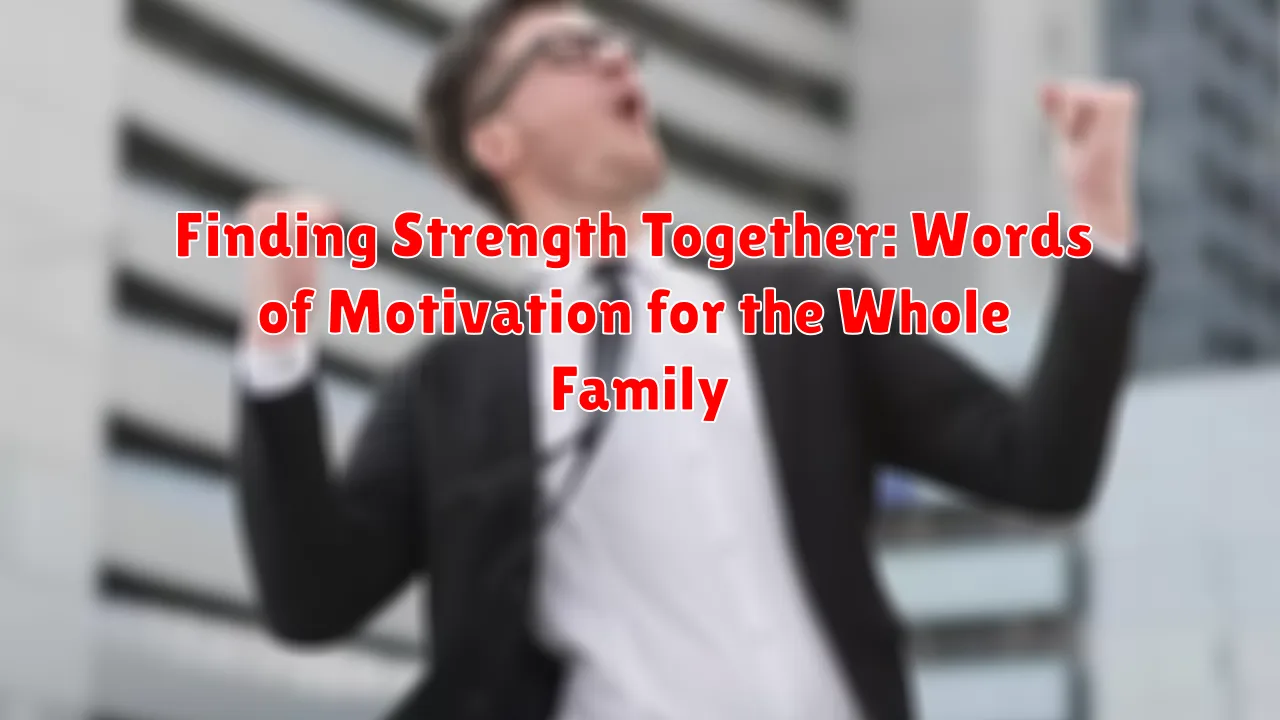 Finding Strength Together: Words of Motivation for the Whole Family
