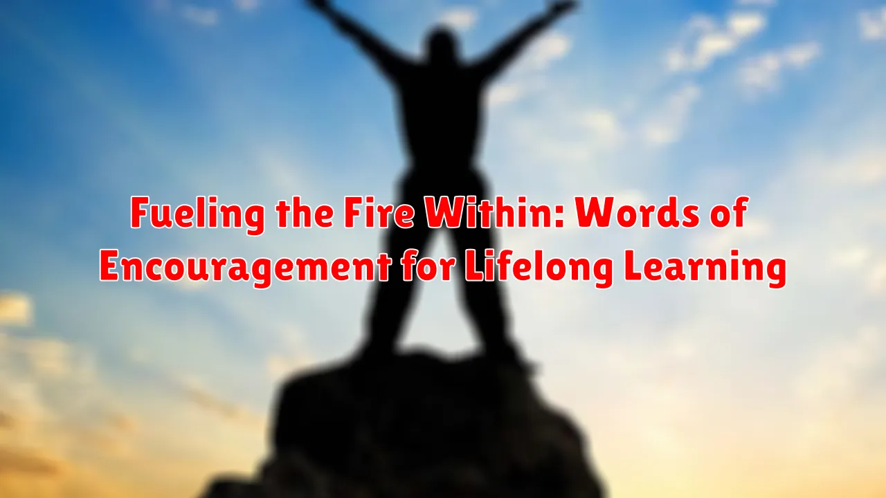 Fueling the Fire Within: Words of Encouragement for Lifelong Learning