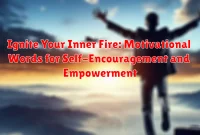 Ignite Your Inner Fire: Motivational Words for Self-Encouragement and Empowerment