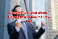 Life's Motivational Words: Finding Inspiration in Every Day