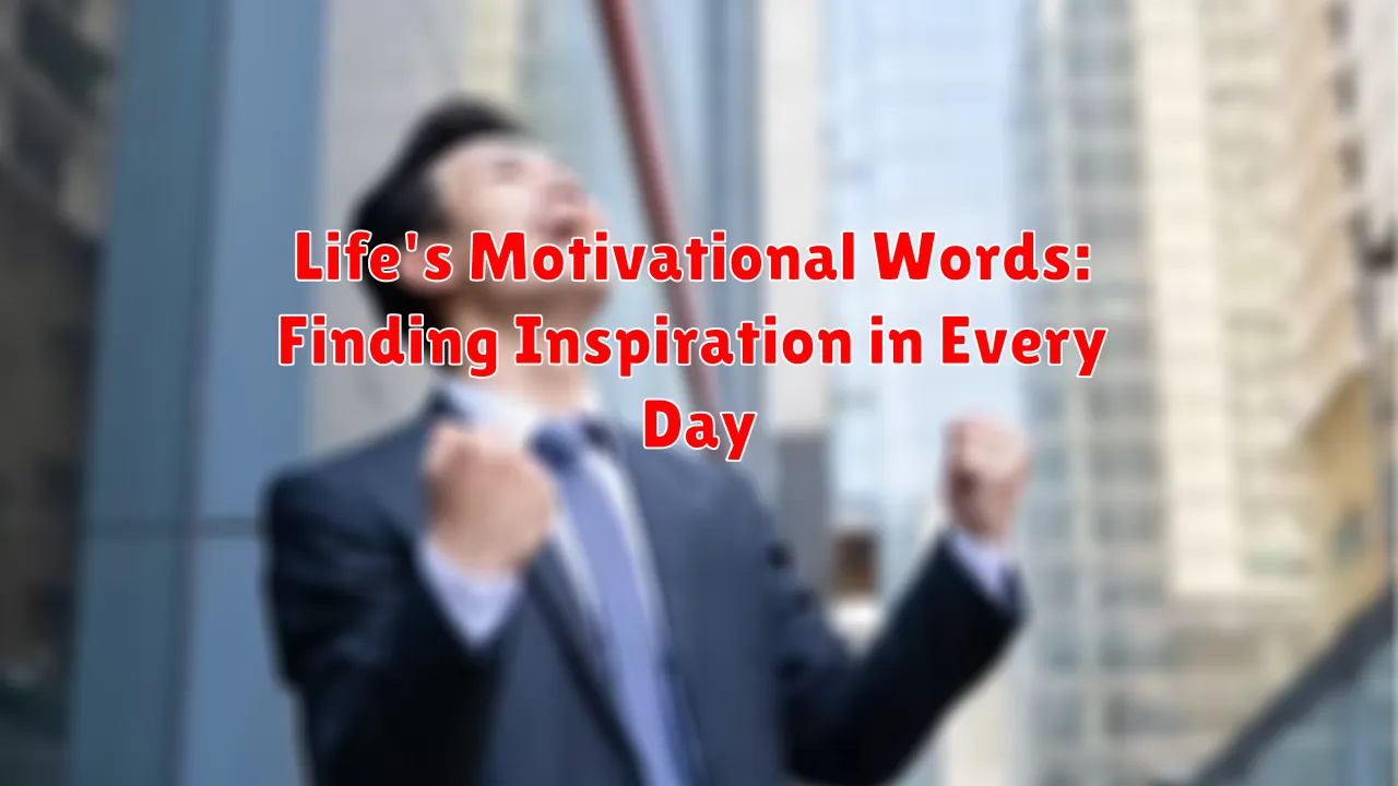 Life's Motivational Words: Finding Inspiration in Every Day