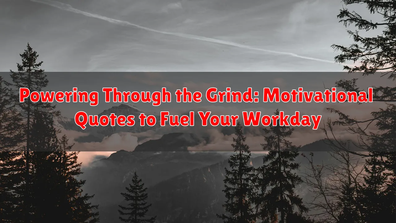 Powering Through the Grind: Motivational Quotes to Fuel Your Workday