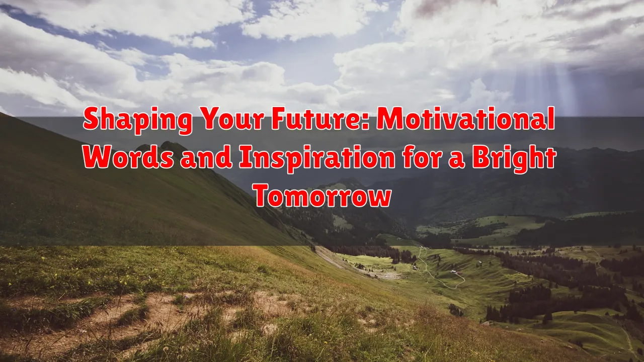 Shaping Your Future: Motivational Words and Inspiration for a Bright Tomorrow