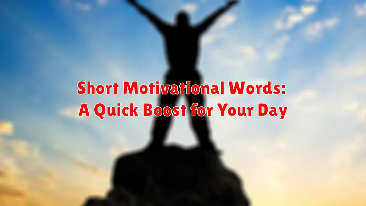 Short Motivational Words: A Quick Boost for Your Day