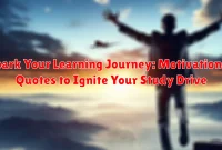 Spark Your Learning Journey: Motivational Quotes to Ignite Your Study Drive