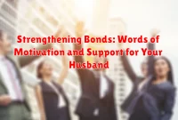 Strengthening Bonds: Words of Motivation and Support for Your Husband