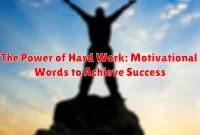 The Power of Hard Work: Motivational Words to Achieve Success