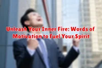 Unleash Your Inner Fire: Words of Motivation to Fuel Your Spirit