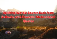Uplifting Words: Bounce Back from Setbacks with Powerful Motivational Quotes