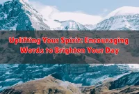 Uplifting Your Spirit: Encouraging Words to Brighten Your Day