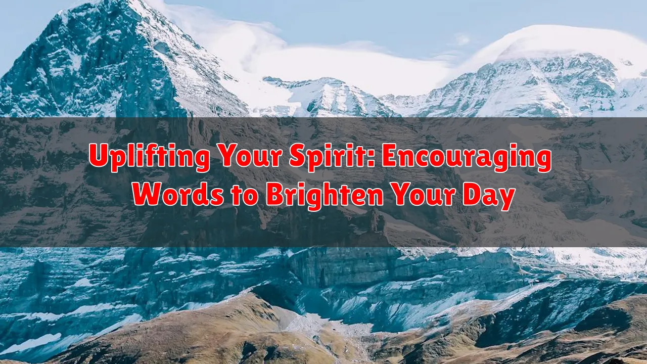 Uplifting Your Spirit: Encouraging Words to Brighten Your Day
